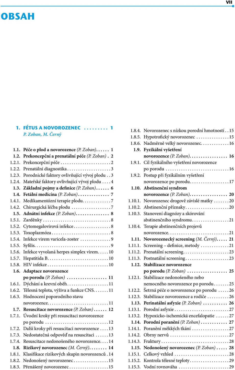 Zoban).............. 7 1.4.1. Medikamentózní terapie plodu............ 7 1.4.2. Chirurgická léčba plodu.................. 7 1.5. Adnátní infekce (P. Zoban)............... 8 1.5.1. Zarděnky............................... 8 1.5.2. Cytomegalovirová infekce.