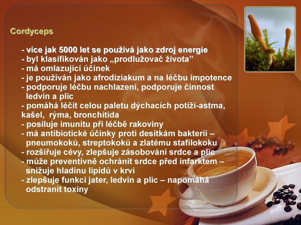 posiluje imunitu při léčbě rakoviny - má antibiotické účinky proti desítkám bakterií pneumokoků, streptokoků a zlatému stafilokoku - rozšiřuje cévy, zlepšuje