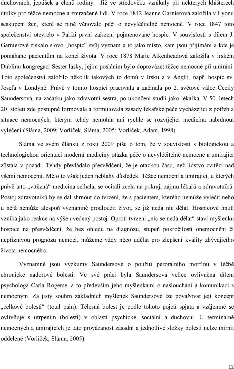 V souvislosti s dílem J. Garnierové získalo slovo hospic svůj význam a to jako místo, kam jsou přijímáni a kde je pomáháno pacientům na konci ţivota.