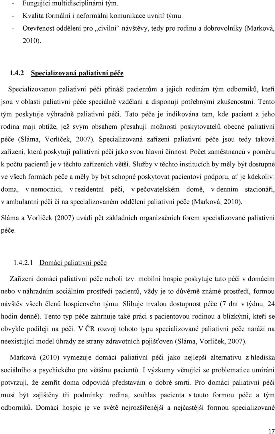 zkušenostmi. Tento tým poskytuje výhradně paliativní péči.