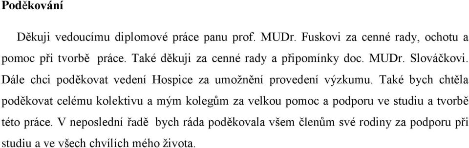 Dále chci poděkovat vedení Hospice za umoţnění provedení výzkumu.