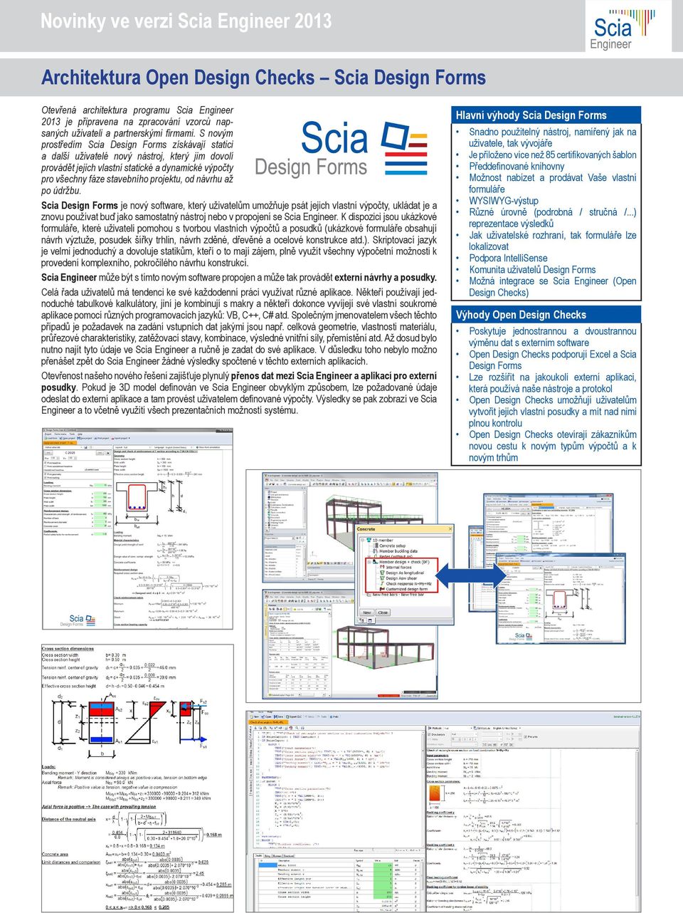 S novým ostředím Scia Design Forms získávají statici a další uživatelé nový nástroj, který jim dovolí ovádět jejich vlastní statické a dynamické výpočty o všechny fáze stavebního ojektu, od návrhu až