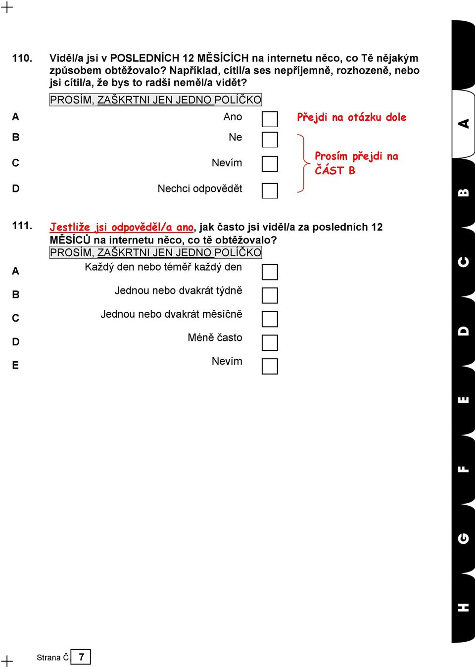 no B Ne C Nevím D Nechci odpovědět Přejdi na otázku dole Prosím přejdi na ČÁST B 111.