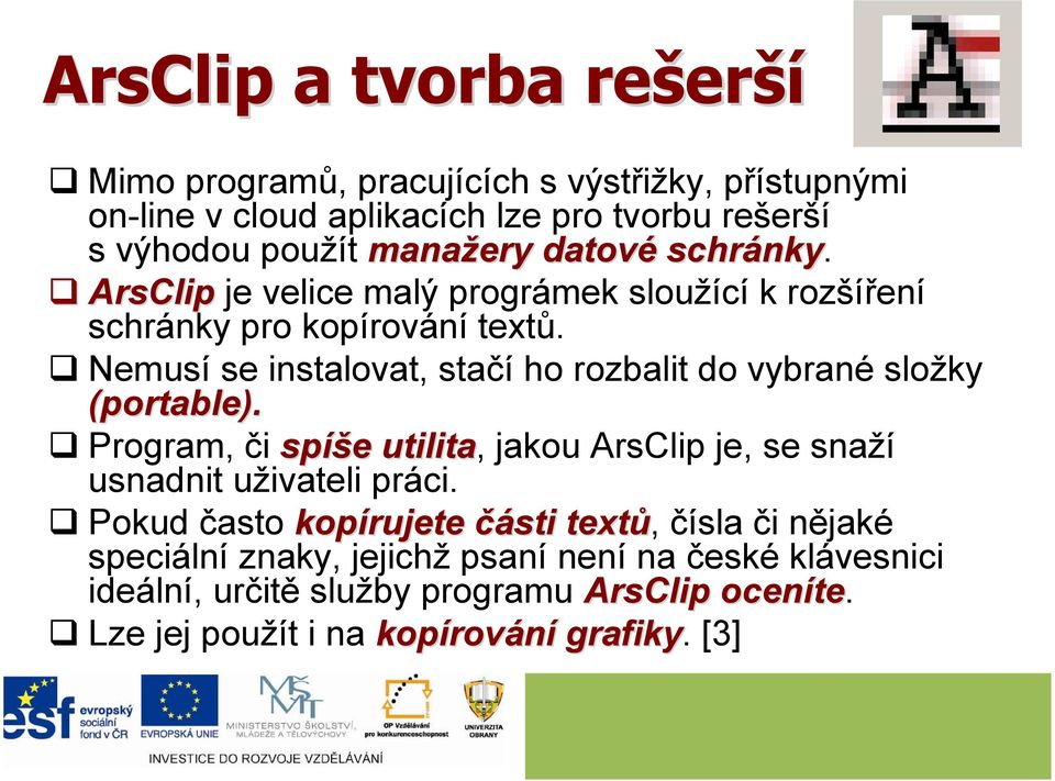 Nemusí se instalovat, stačí ho rozbalit do vybrané složky (portable). Program, či spíš íše e utilita, jakou ArsClip je, se snaží usnadnit uživateli práci.