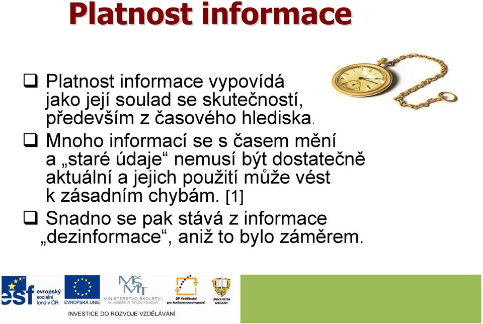 Mnoho informací se s časem mění a staré údaje nemusí být dostatečně aktuální