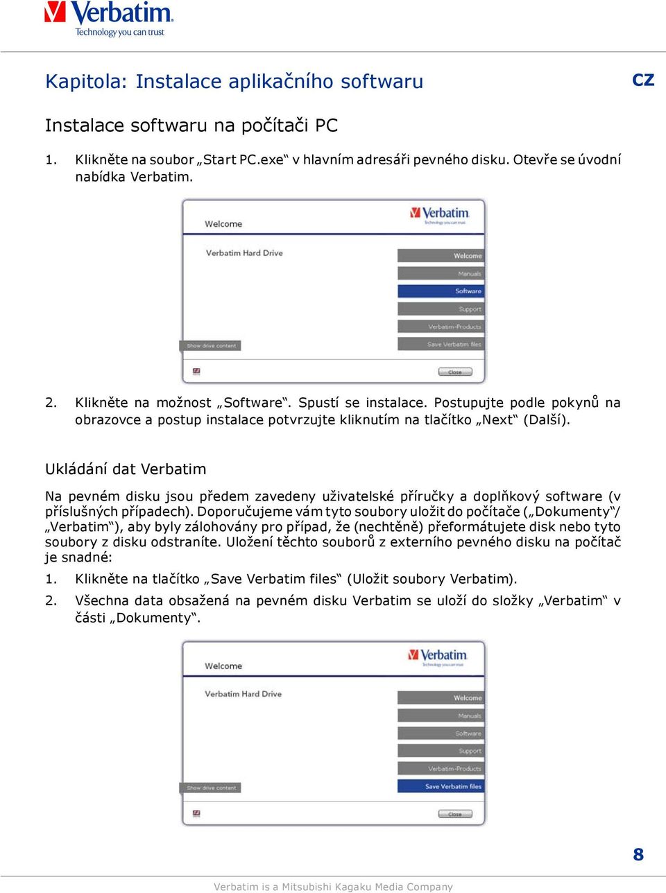 Ukládání dat Verbatim Na pevném disku jsou předem zavedeny uživatelské příručky a doplňkový software (v příslušných případech).