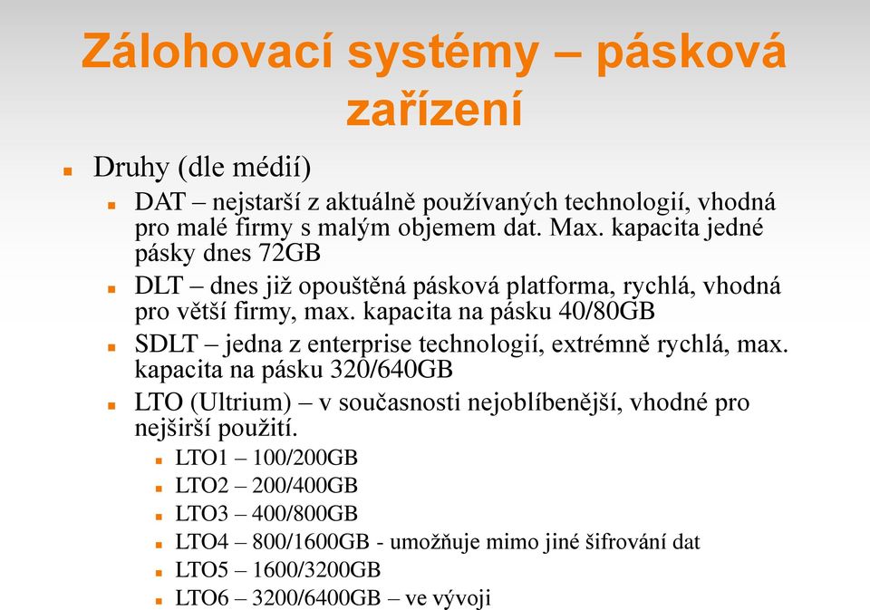 kapacita na pásku 40/80GB SDLT jedna z enterprise technologií, extrémně rychlá, max.