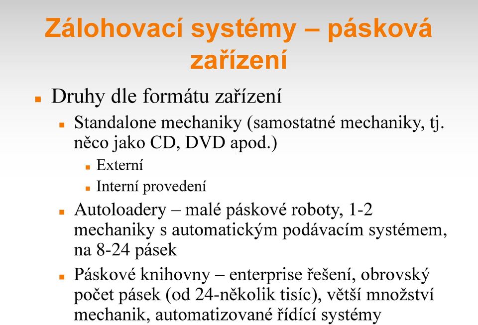 ) Externí Interní provedení Autoloadery malé páskové roboty, 1-2 mechaniky s automatickým