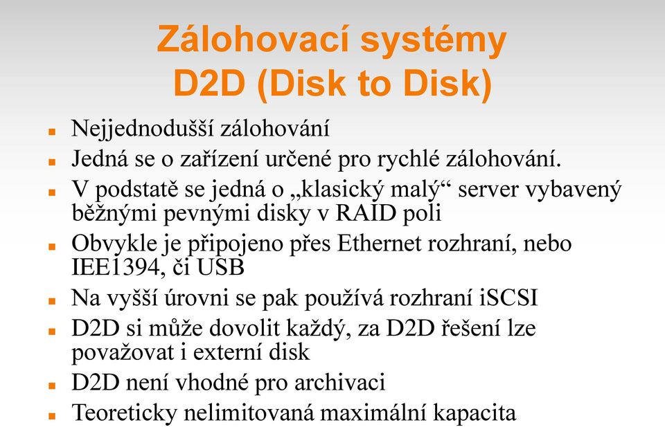 Ethernet rozhraní, nebo IEE1394, či USB Na vyšší úrovni se pak používá rozhraní iscsi D2D si může dovolit každý,