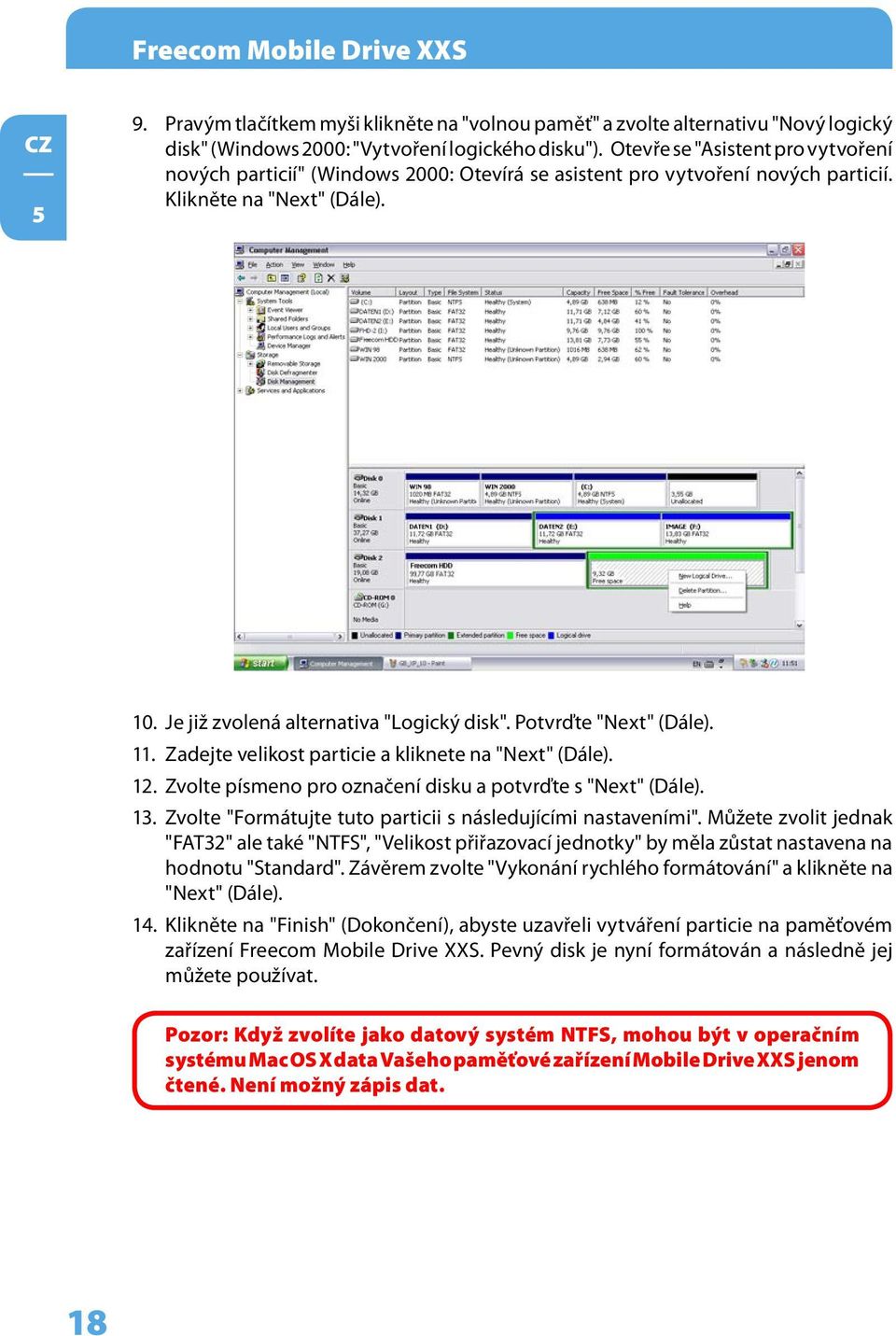 Potvrďte "Next" (Dále). 11. Zadejte velikost particie a kliknete na "Next" (Dále). 12. Zvolte písmeno pro označení disku a potvrďte s "Next" (Dále). 13.