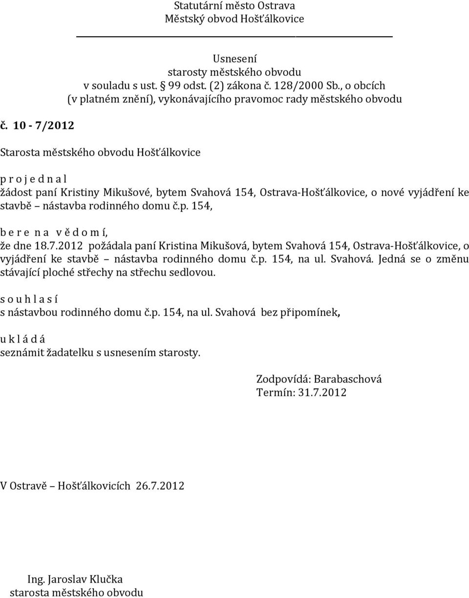 Svahová. Jedná se o změnu stávající ploché střechy na střechu sedlovou. s nástavbou rodinného domu č.p. 154, na ul.