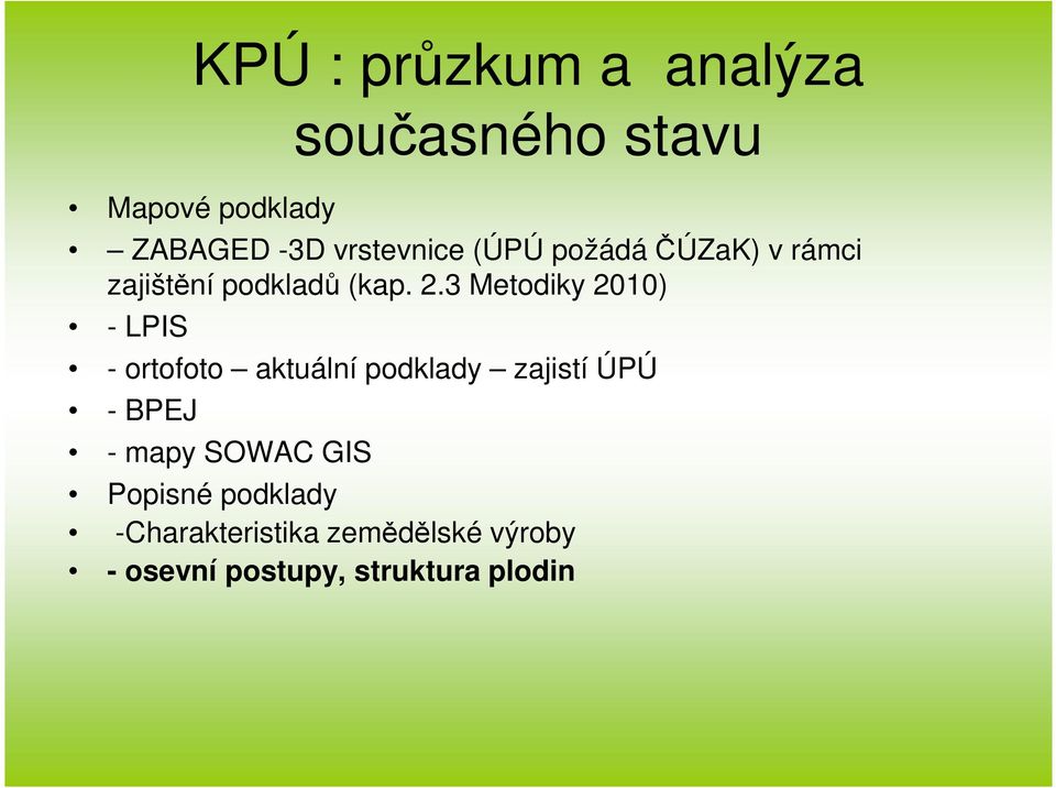 3 Metodiky 2010) - LPIS - ortofoto aktuální podklady zajistí ÚPÚ - BPEJ -