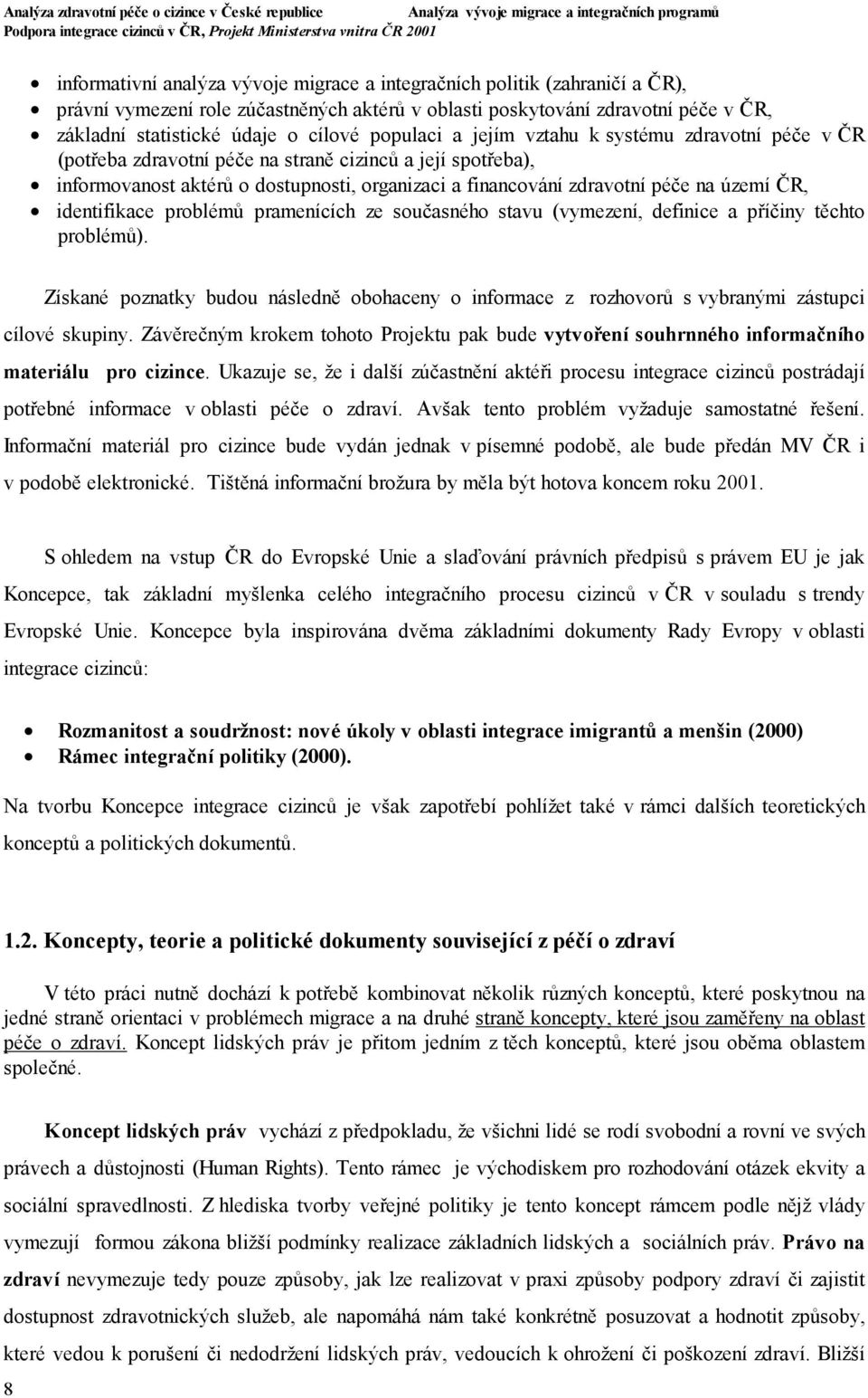 organizaci a financování zdravotní péče na území ČR, identifikace problémů pramenících ze současného stavu (vymezení, definice a příčiny těchto problémů).