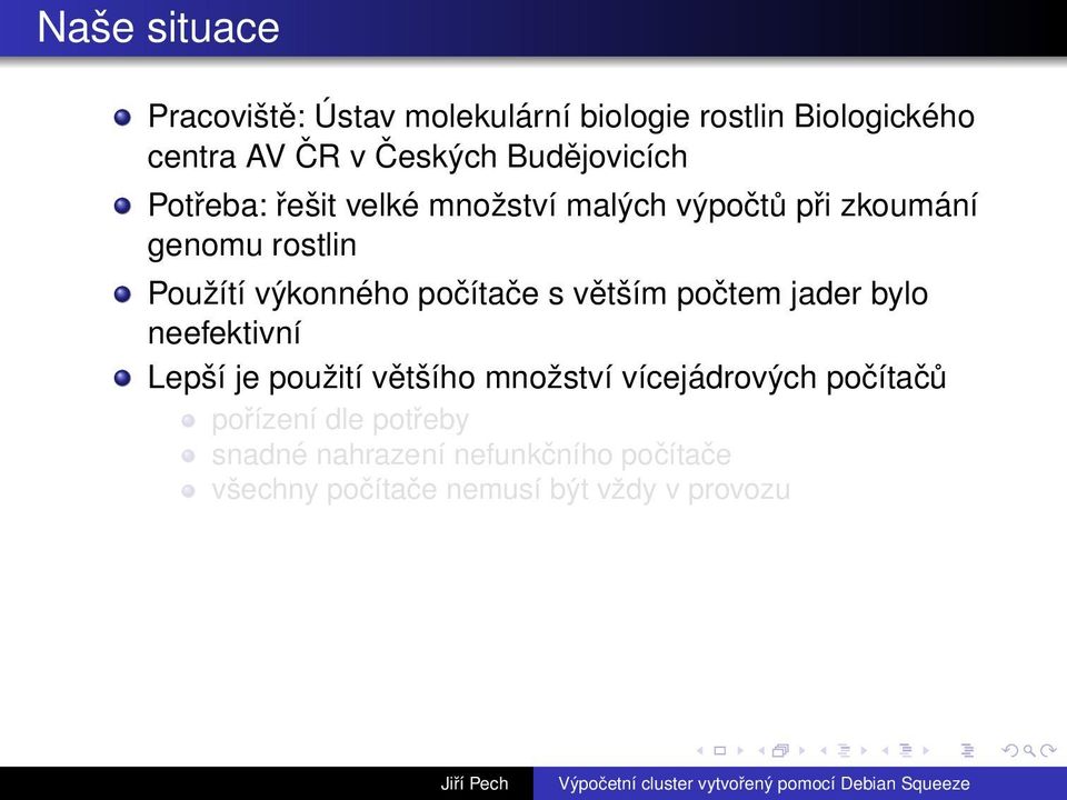 výkonného počítače s větším počtem jader bylo neefektivní Lepší je použití většího množství