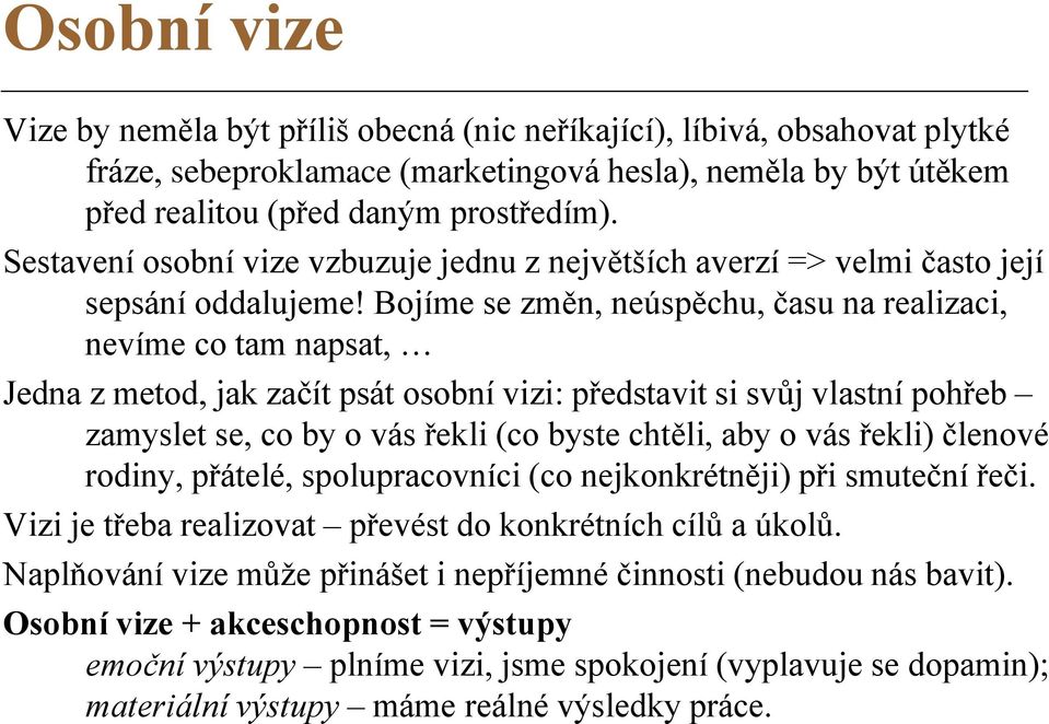 Bojíme se změn, neúspěchu, času na realizaci, nevíme co tam napsat, Jedna z metod, jak začít psát osobní vizi: představit si svůj vlastní pohřeb zamyslet se, co by o vás řekli (co byste chtěli, aby o