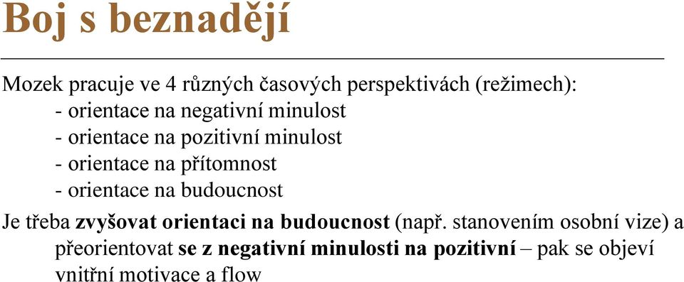 orientace na budoucnost Je třeba zvyšovat orientaci na budoucnost (např.