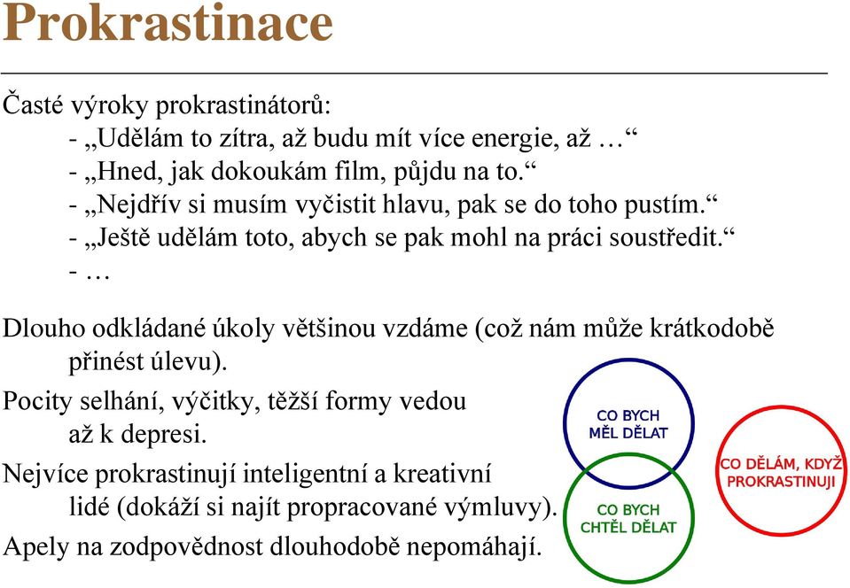 - Dlouho odkládané úkoly většinou vzdáme (což nám může krátkodobě přinést úlevu).