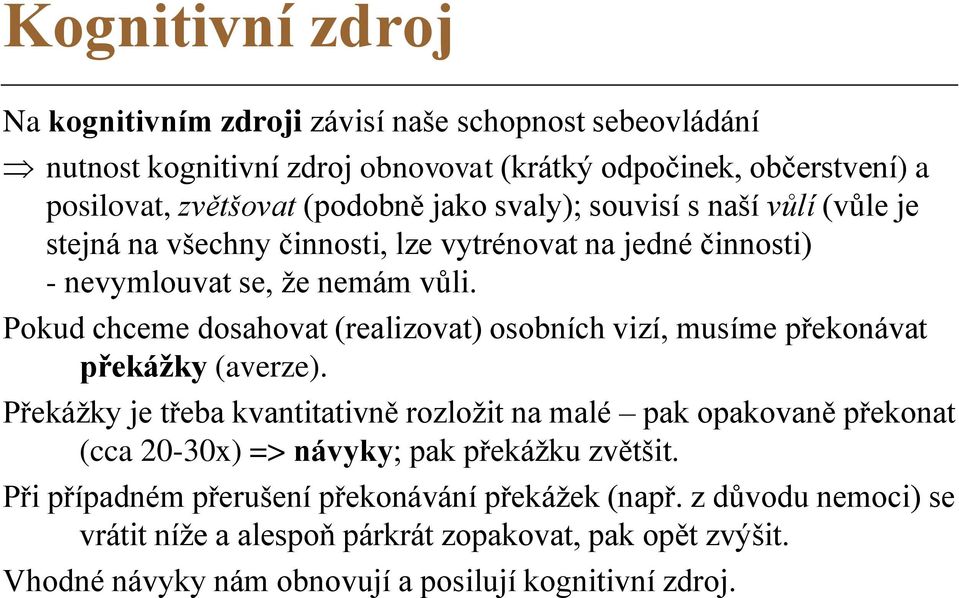 Pokud chceme dosahovat (realizovat) osobních vizí, musíme překonávat překážky (averze).