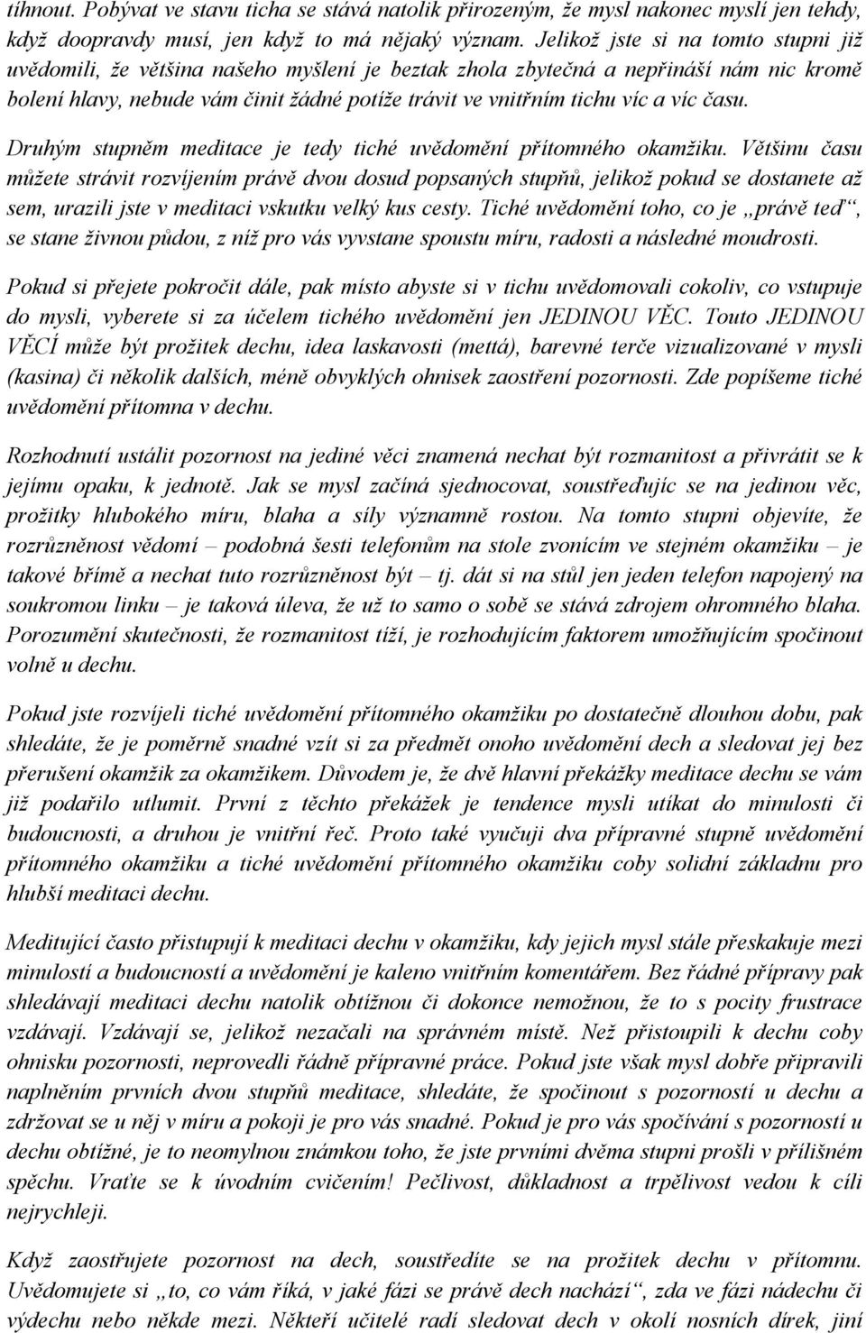 víc času. Druhým stupněm meditace je tedy tiché uvědomění přítomného okamţiku.