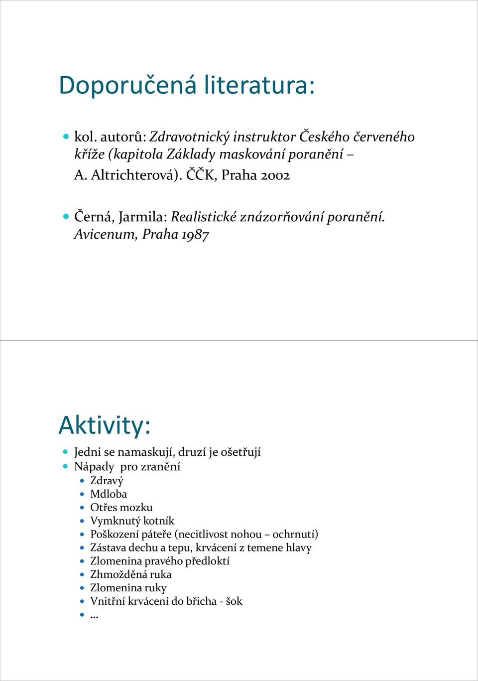 Avicenum, Praha 1987 Aktivity: Jedni se namaskují, druzí je ošetřují Nápady pro zranění Zdravý Mdloba Otřes mozku Vymknutý kotník