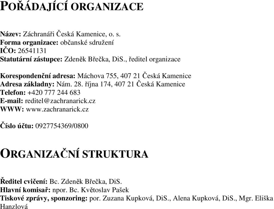 , ředitel organizace Korespondenční adresa: Máchova 755, 407 21 Česká Kamenice Adresa základny: Nám. 28.