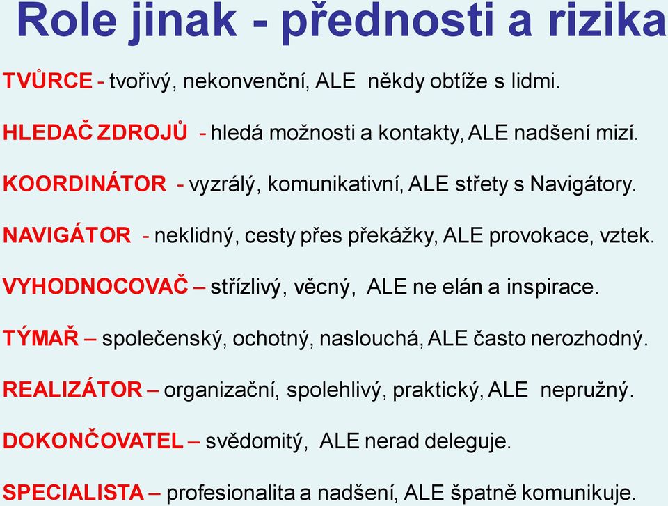 NAVIGÁTOR - neklidný, cesty přes překážky, ALE provokace, vztek. VYHODNOCOVAČ střízlivý, věcný, ALE ne elán a inspirace.