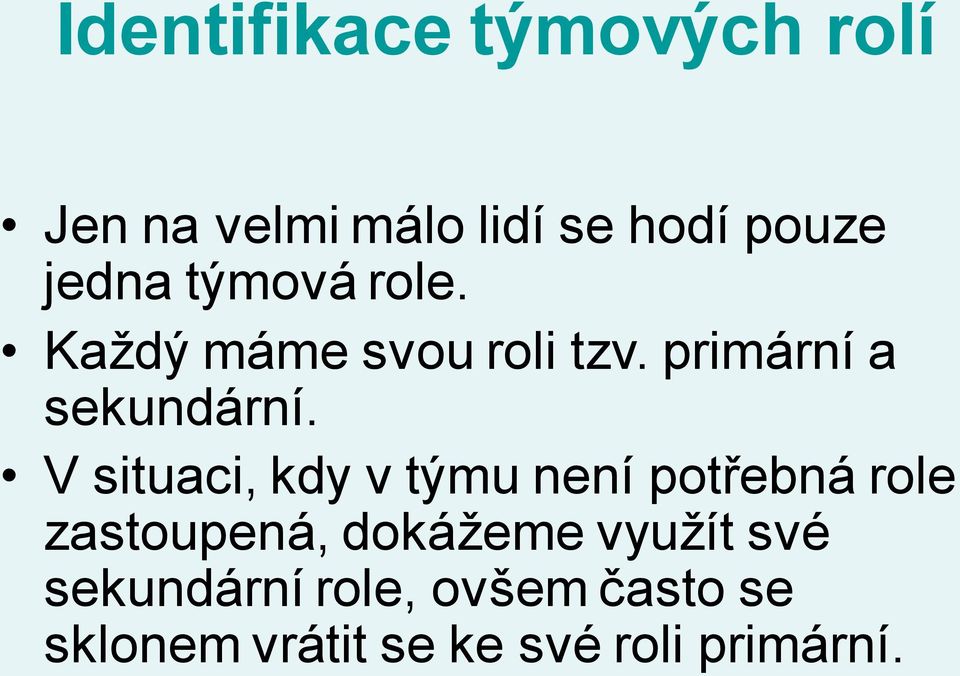 V situaci, kdy v týmu není potřebná role zastoupená, dokážeme využít