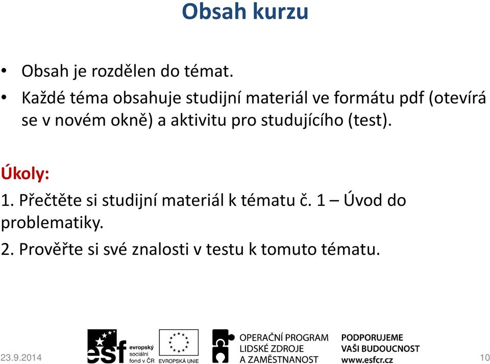 okně) a aktivitu pro studujícího (test). Úkoly: 1.