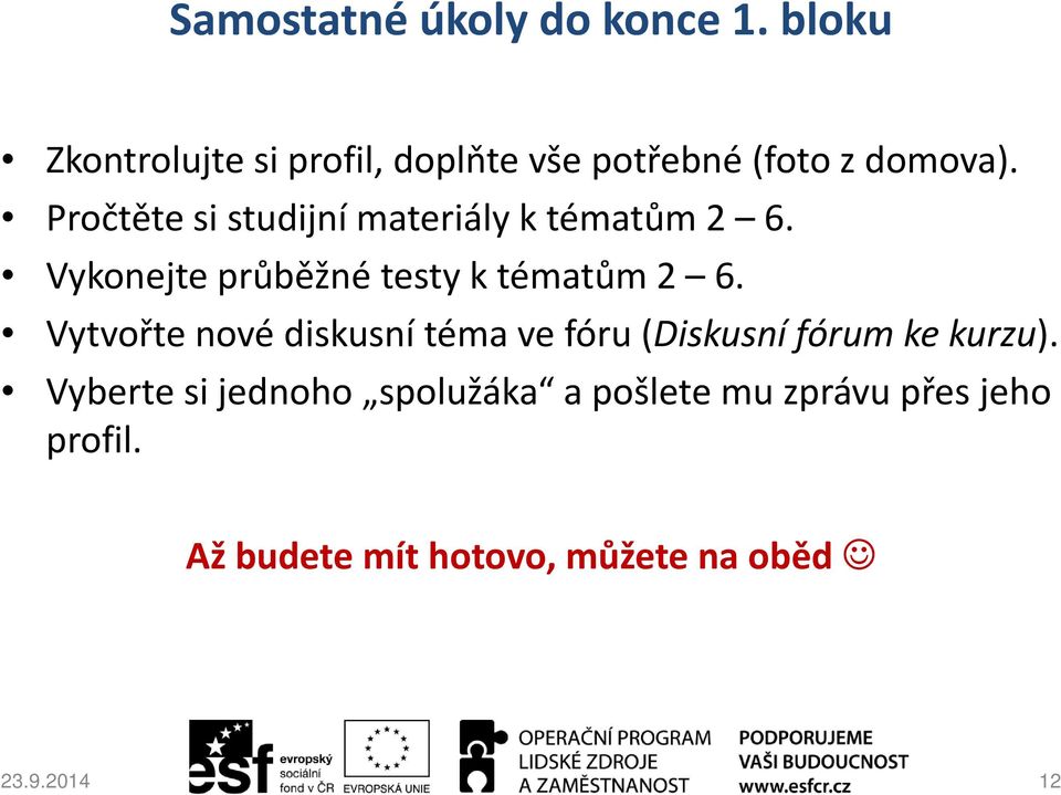 Pročtěte si studijní materiály k tématům 2 6. Vykonejte průběžné testy k tématům 2 6.