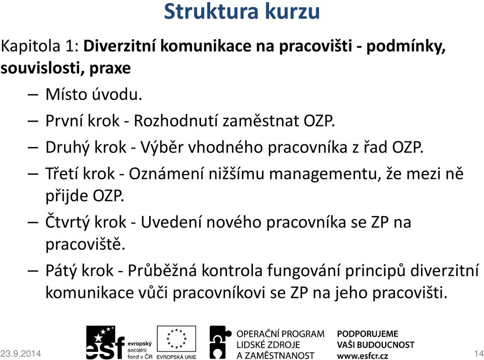 Třetí krok -Oznámení nižšímu managementu, že mezi ně přijde OZP.