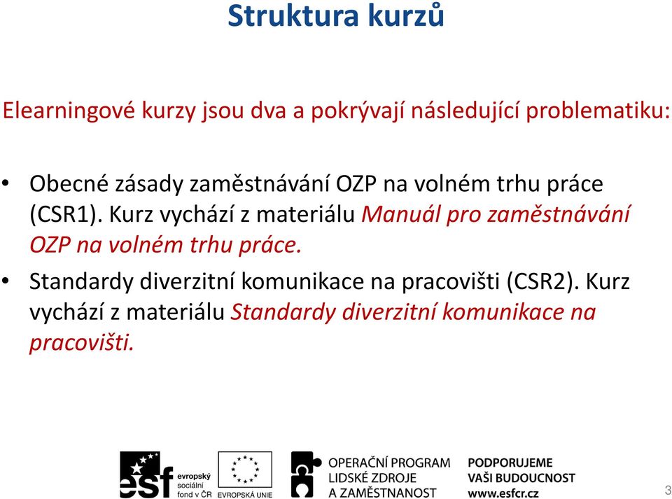 Kurz vychází z materiálu Manuál pro zaměstnávání OZP na volném trhu práce.