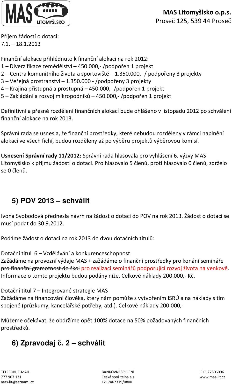 000,- /podpořen 1 projekt 5 Zakládání a rozvoj mikropodniků 450.