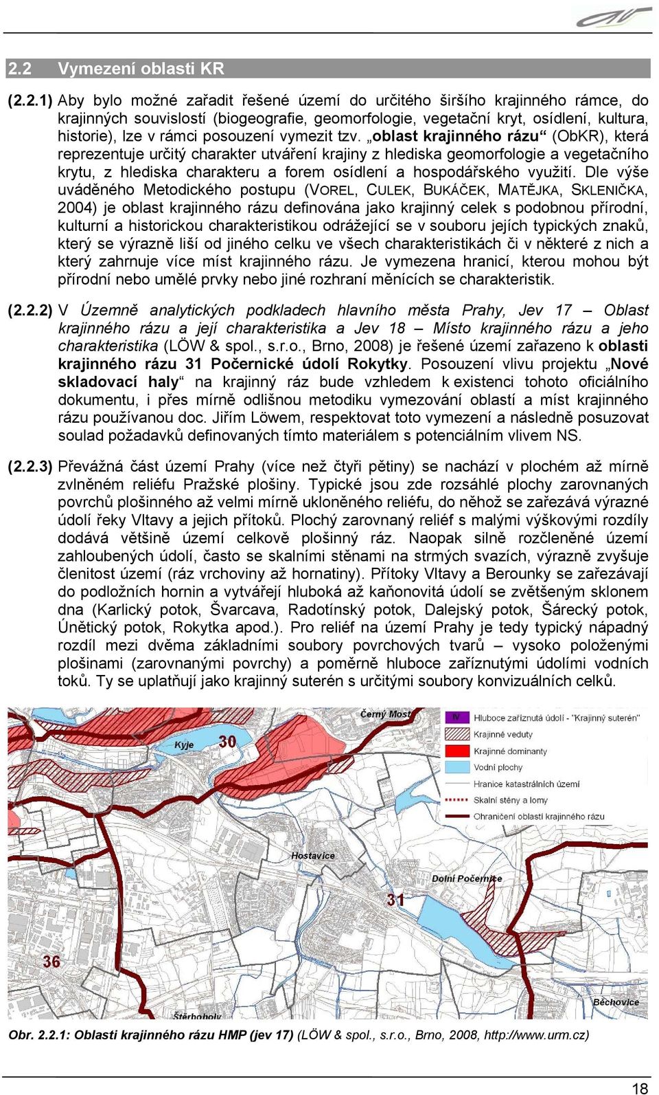 oblast krajinného rázu (ObKR), která reprezentuje určitý charakter utváření krajiny z hlediska geomorfologie a vegetačního krytu, z hlediska charakteru a forem osídlení a hospodářského využití.