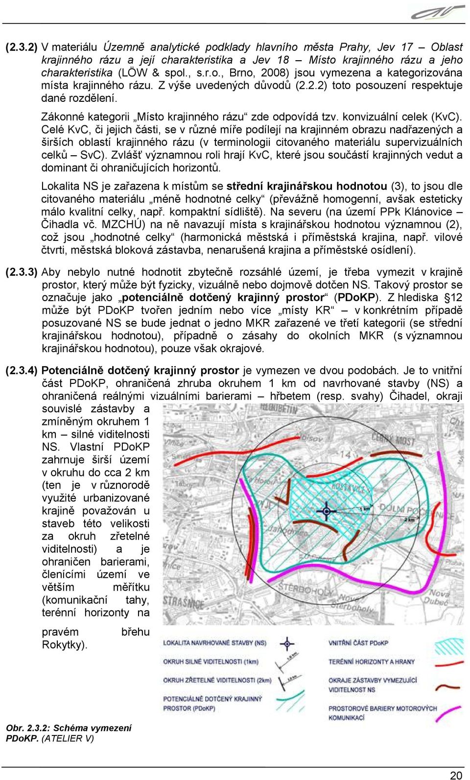 Celé KvC, či jejich části, se v různé míře podílejí na krajinném obrazu nadřazených a širších oblastí krajinného rázu (v terminologii citovaného materiálu supervizuálních celků SvC).