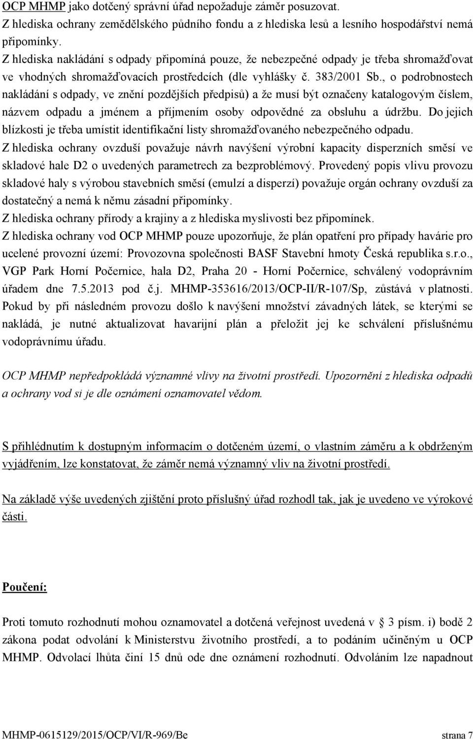 , o podrobnostech nakládání s odpady, ve znění pozdějších předpisů) a že musí být označeny katalogovým číslem, názvem odpadu a jménem a příjmením osoby odpovědné za obsluhu a údržbu.