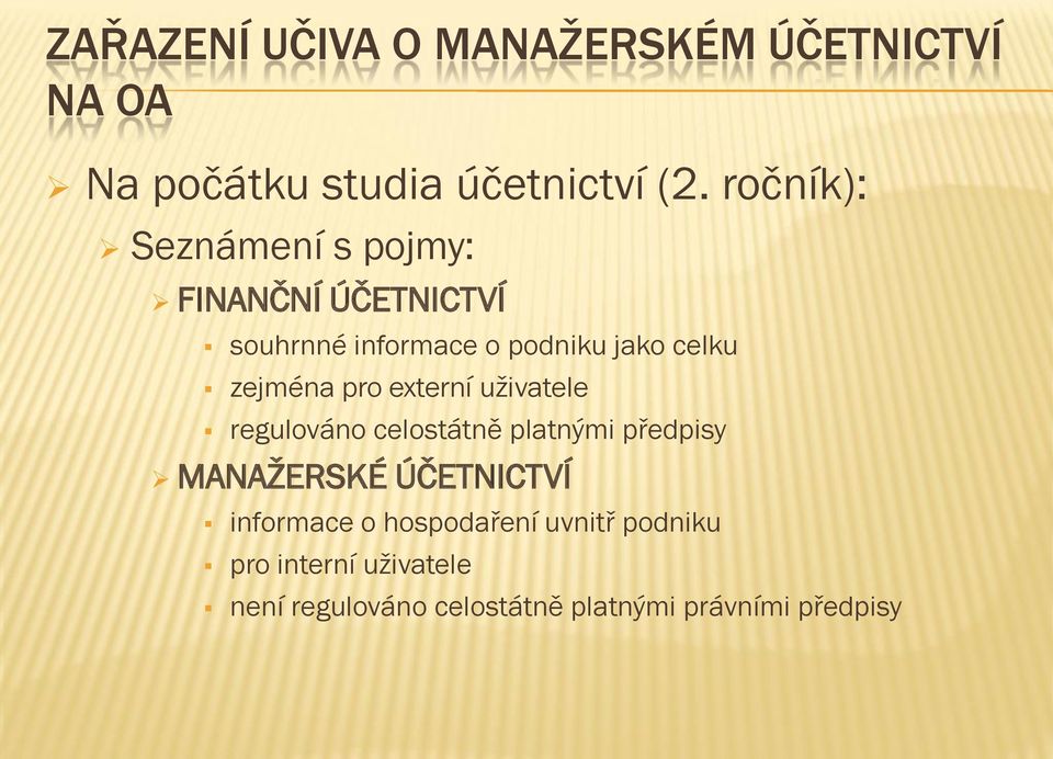 zejména pro externí uživatele regulováno celostátně platnými předpisy MANAŽERSKÉ ÚČETNICTVÍ