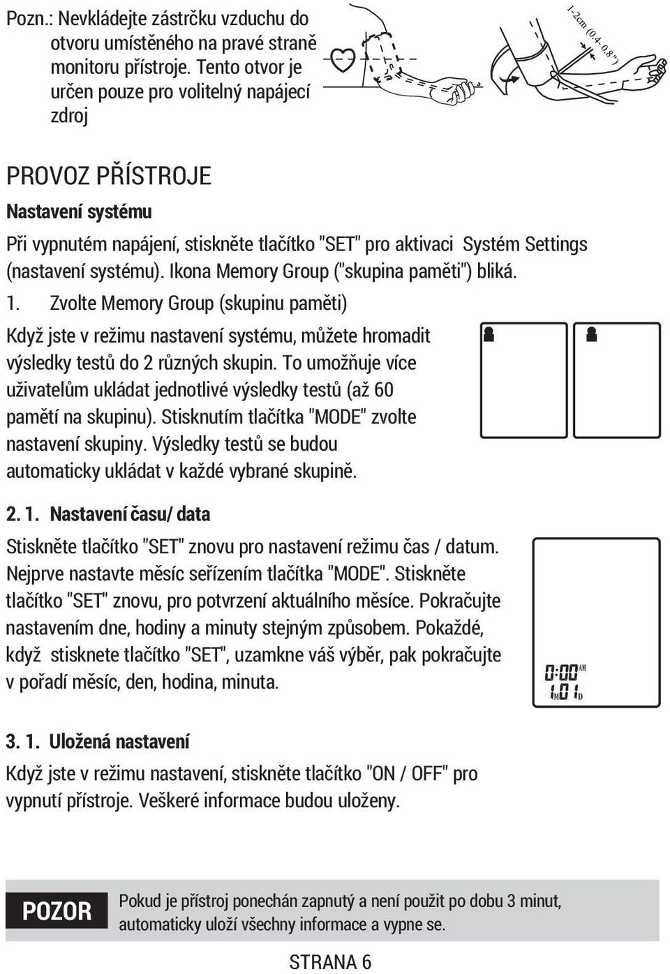 Ikona Memory Group ("skupina pamìti") bliká. 1. Zvolte Memory Group (skupinu pamìti) Když jste v režimu nastavení systému, mùžete hromadit výsledky testù do 2 rùzných skupin.