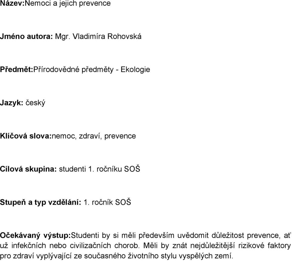 skupina: studenti 1. ročníku SOŠ Stupe a typ vzd lání: 1.