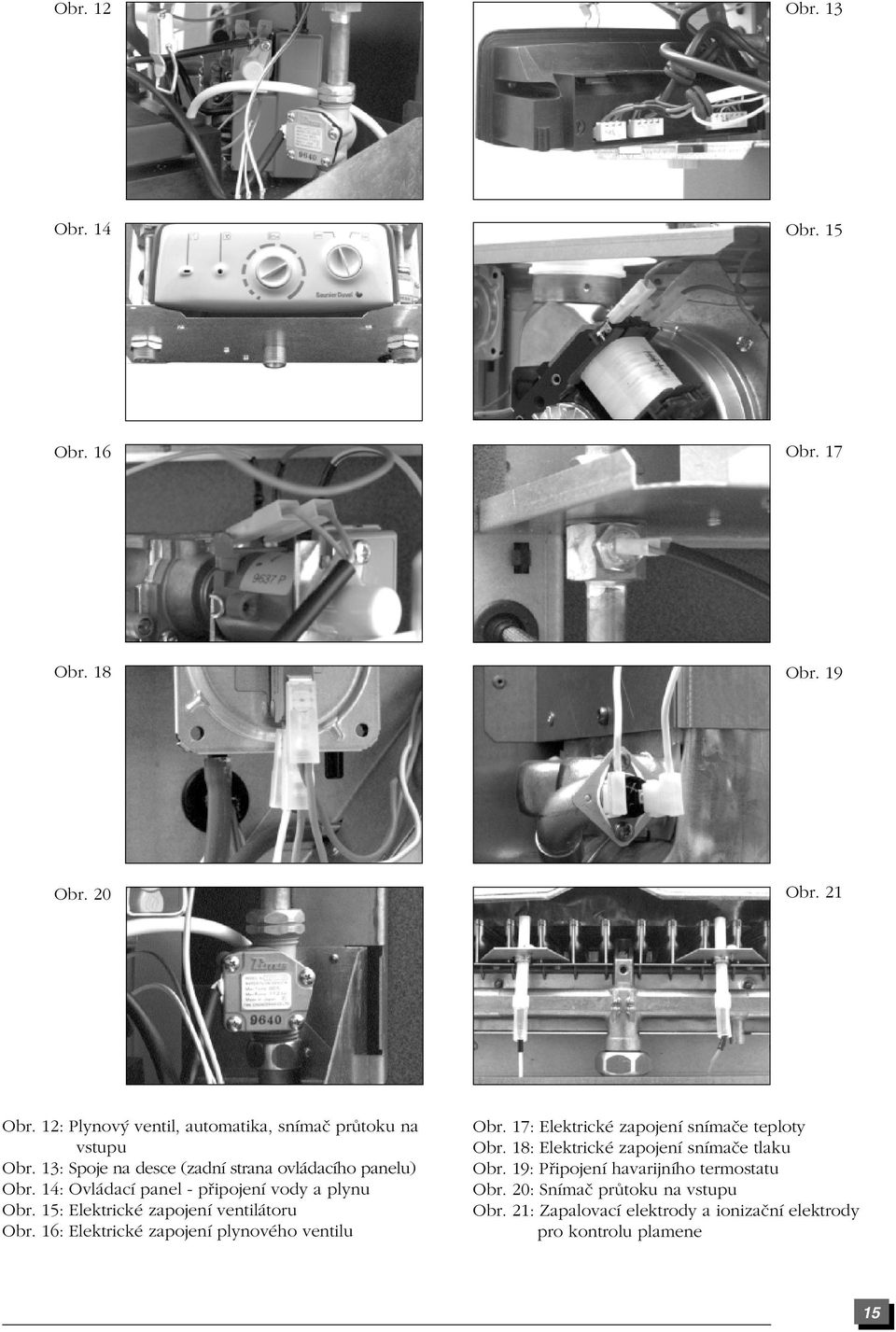 14: Ovl dacì panel - p ipojenì vody a plynu Obr. 15: ElektrickÈ zapojenì ventil toru Obr. 16: ElektrickÈ zapojenì plynovèho ventilu Obr.