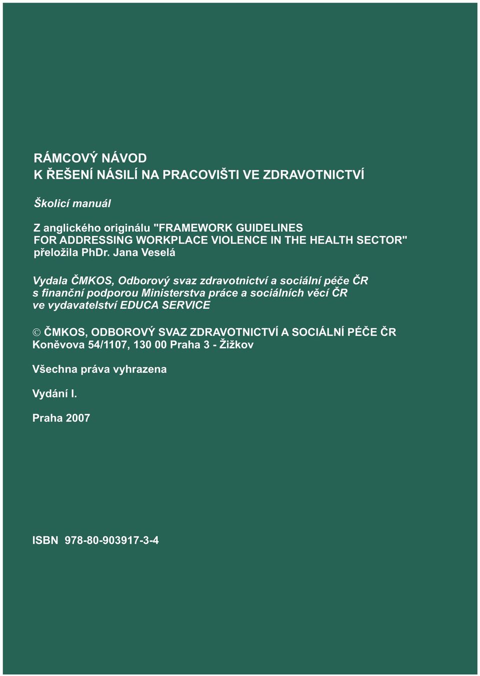 Jana Veselá Vydala ÈMKOS, Odborový svaz zdravotnictví a sociální péèe ÈR s finanèní podporou Ministerstva práce a sociálních vìcí