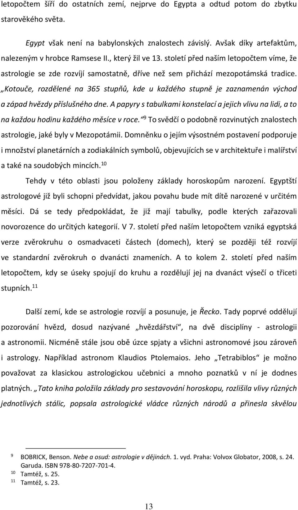 Kotouče, rozdělené na 365 stupňů, kde u každého stupně je zaznamenán východ a západ hvězdy příslušného dne.