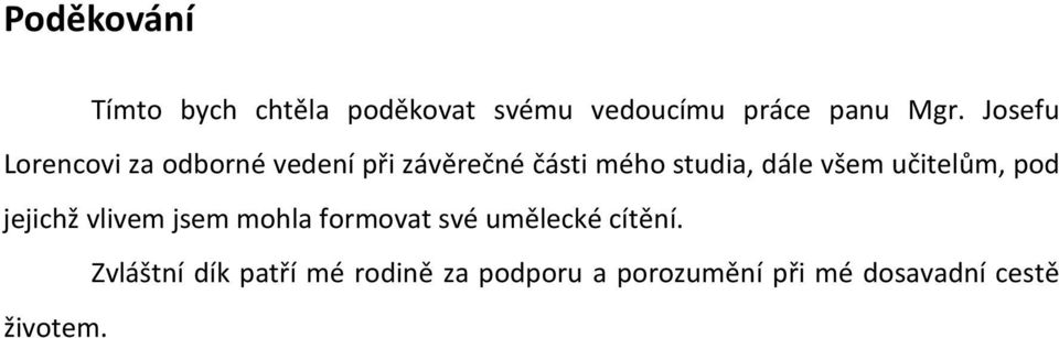 všem učitelům, pod jejichž vlivem jsem mohla formovat své umělecké cítění.