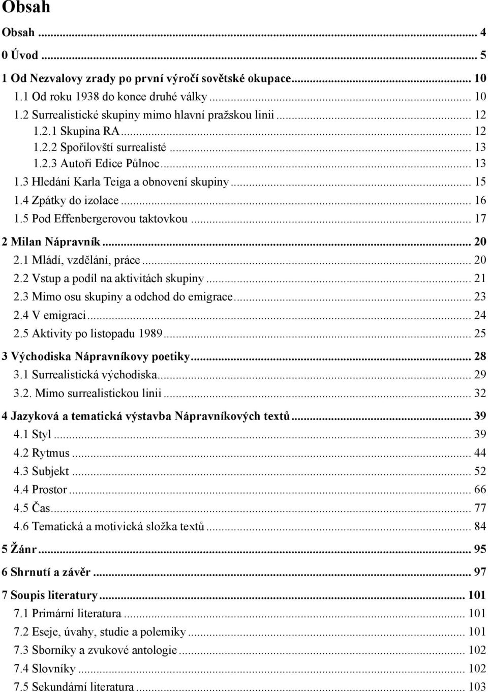 .. 17 2 Milan Nápravník... 20 2.1 Mládí, vzdělání, práce... 20 2.2 Vstup a podíl na aktivitách skupiny... 21 2.3 Mimo osu skupiny a odchod do emigrace... 23 2.4 V emigraci... 24 2.