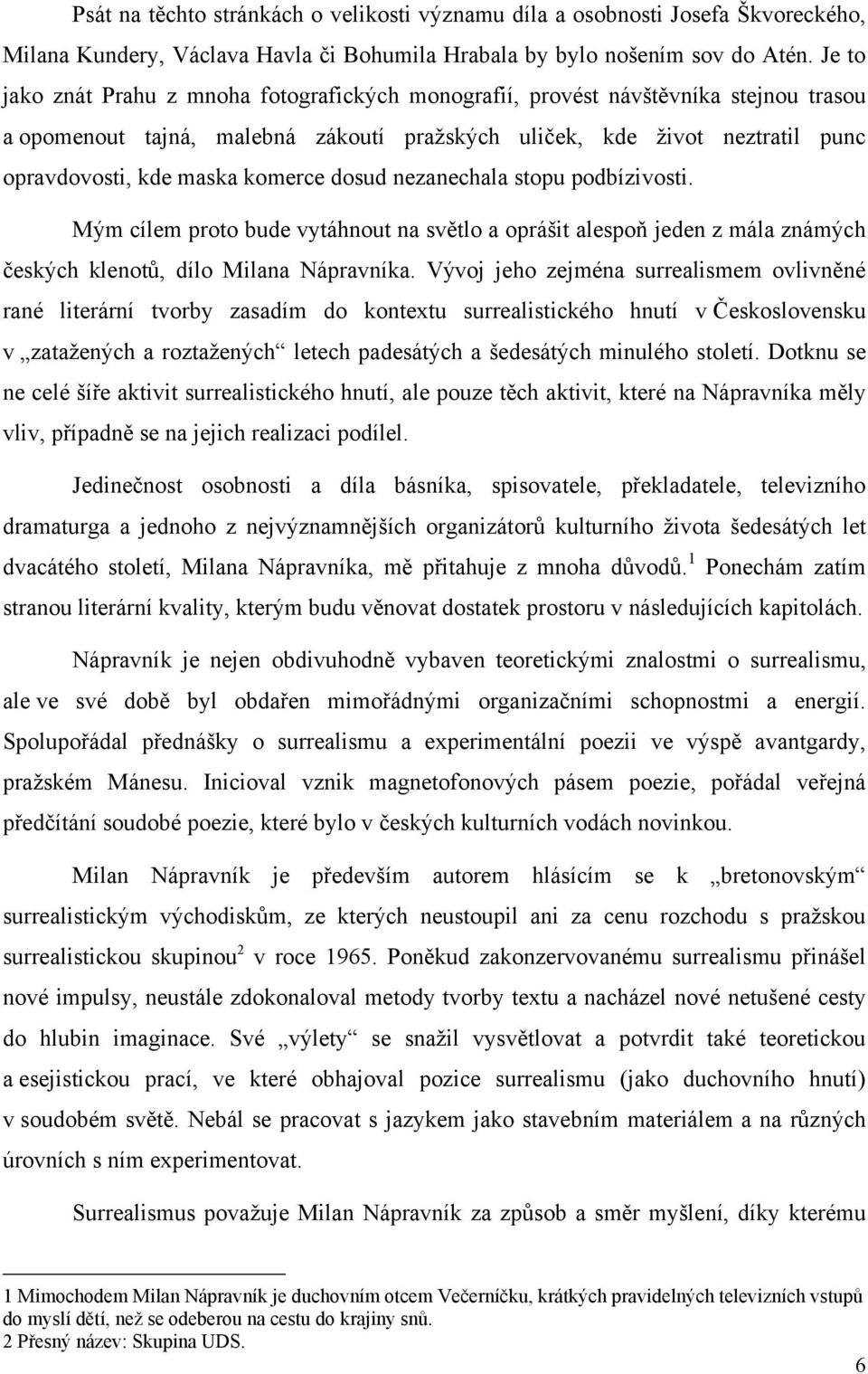 komerce dosud nezanechala stopu podbízivosti. Mým cílem proto bude vytáhnout na světlo a oprášit alespoň jeden z mála známých českých klenotů, dílo Milana Nápravníka.