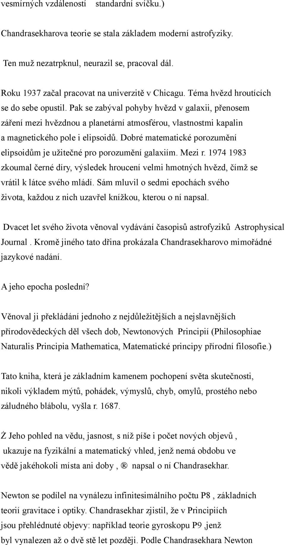 Pak se zabýval pohyby hvězd v galaxii, přenosem záření mezi hvězdnou a planetární atmosférou, vlastnostmi kapalin a magnetického pole i elipsoidů.