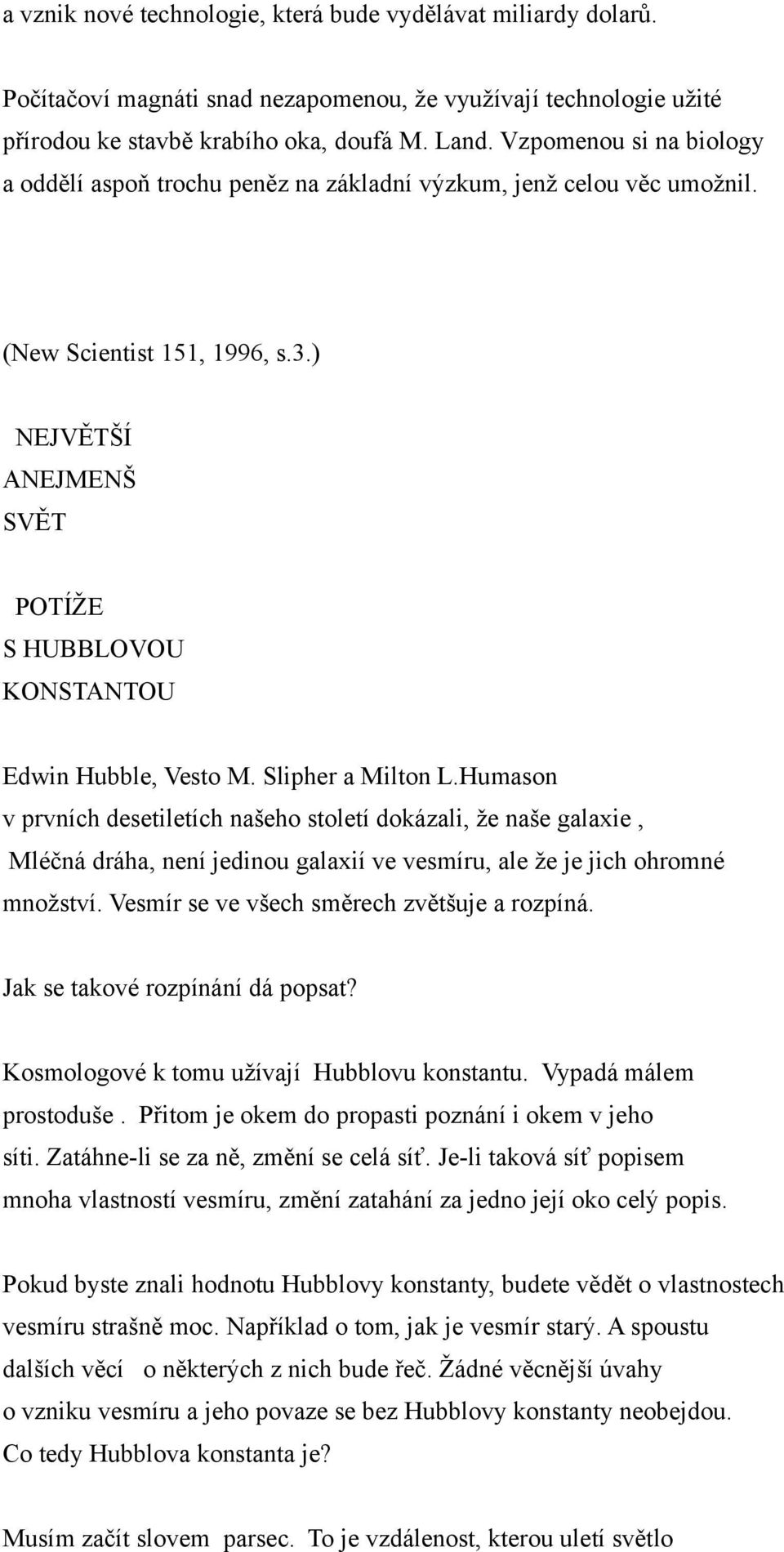 ) NEJVĚTŠÍ ANEJMENŠ SVĚT POTÍŽE S HUBBLOVOU KONSTANTOU Edwin Hubble, Vesto M. Slipher a Milton L.