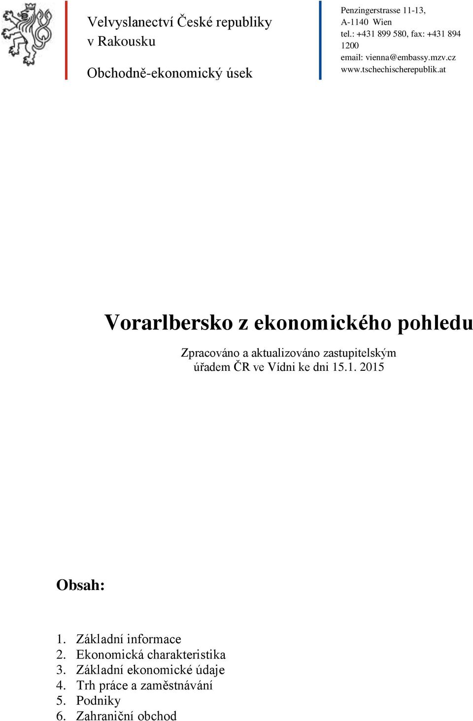 at Vorarlbersko z ekonomického pohledu Zpracováno a aktualizováno zastupitelským úřadem ČR ve Vídni ke dni 15