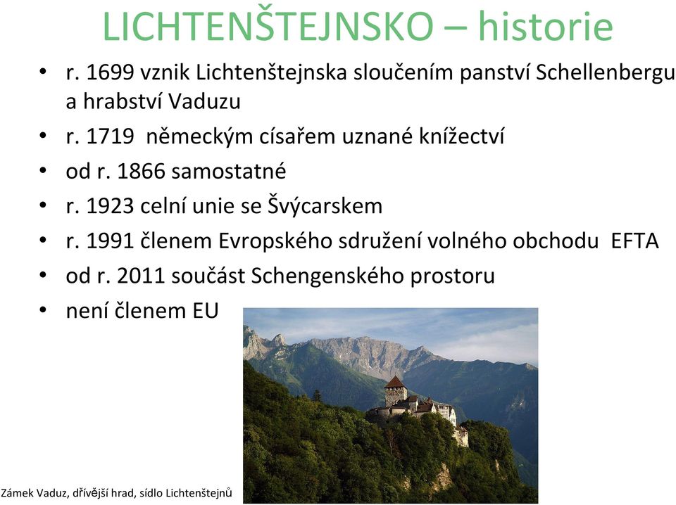 1719 německým císařem uznané knížectví od r. 1866 samostatné r.