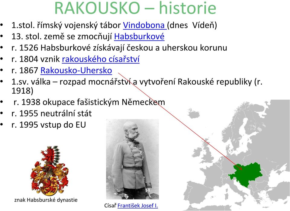 1804 vznik rakouského císařství r. 1867 Rakousko-Uhersko 1.sv.