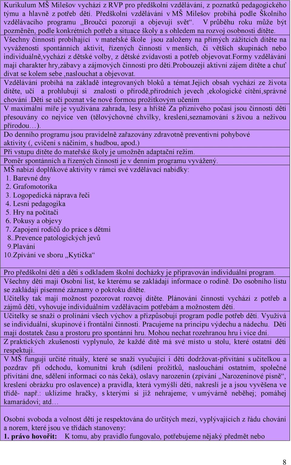 V průběhu roku může být pozměněn, podle konkrétních potřeb a situace školy a s ohledem na rozvoj osobnosti dítěte.